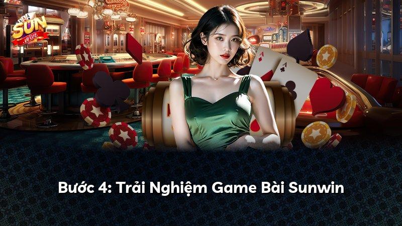 Bước 4: Trải Nghiệm Game Bài Sunwin