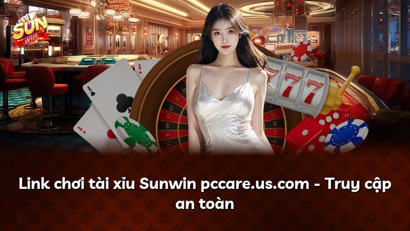 Link chơi tài xỉu Sunwin pccare.us.com - Truy cập an toàn