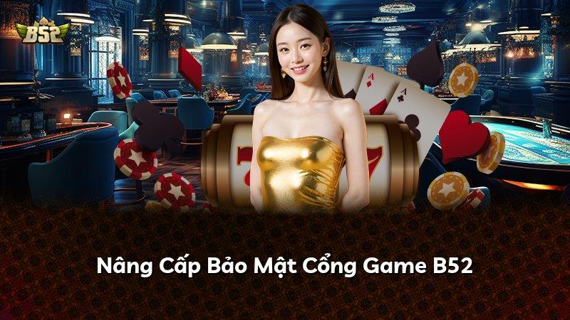 Nâng Cấp Bảo Mật Cổng Game B52
