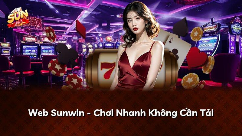 Web Sunwin - Chơi Nhanh Không Cần Tải